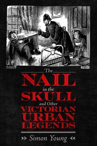 Бумажная книга «The Nail in the Skull and Other Victorian Urban Legends», автор Саймон Янг - фото №1