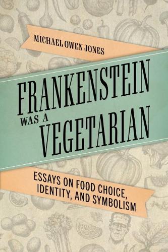 Паперова книга «Frankenstein Was a Vegetarian: Essays on Food Choice, Identity, and Symbolism», автор Майкл Оуен Джонс - фото №1