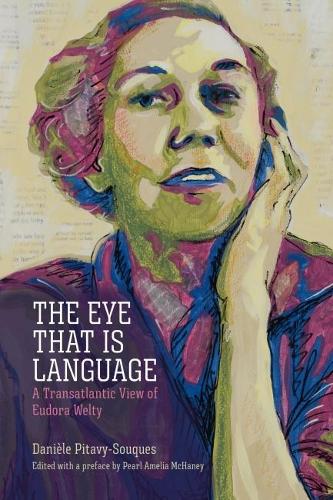 Бумажная книга «The Eye That Is Language: A Transatlantic View of Eudora Welty», автор Даниэль Питави-Сукес - фото №1
