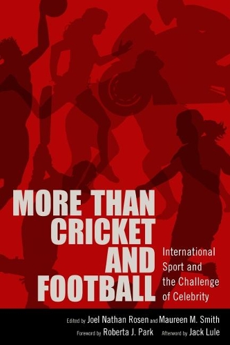 Бумажная книга «More than Cricket and Football: International Sport and the Challenge of Celebrity», авторов Джек Луле, Роберта Дж. Парк - фото №1