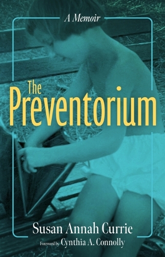 Паперова книга «The Preventorium: A Memoir», авторів Синтія А. Конноллі, Сьюзен Анна Каррі - фото №1