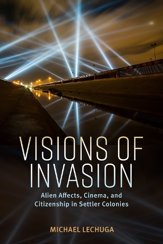 Бумажная книга «Visions of Invasion: Alien Affects, Cinema, and Citizenship in Settler Colonies», автор Майкл Лечуга - фото №1