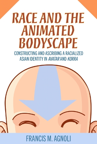 Бумажная книга «Race and the Animated Bodyscape: Constructing and Ascribing a Racialized Asian Identity in Avatar and Korra», автор Фрэнсис М. Аньоли - фото №1