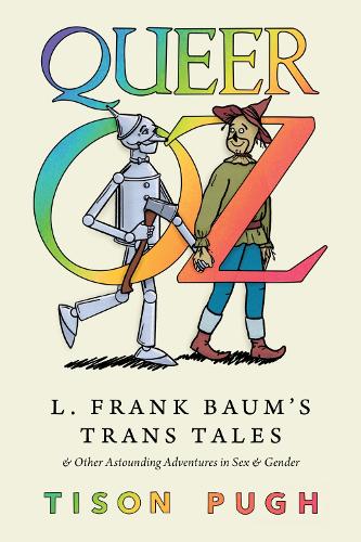 Бумажная книга «Queer Oz: L. Frank Baum's Trans Tales and Other Astounding Adventures in Sex and Gender», автор Тисон Пью - фото №1