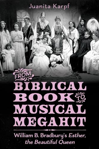 Бумажная книга «From Biblical Book to Musical Megahit: William B. Bradbury's Esther, the Beautiful Queen», автор Хуанита Карпф - фото №1