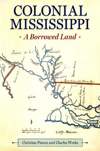 Паперова книга «Colonial Mississippi: A Borrowed Land», авторів Чарльз Вікс, Крістіан Піннен - фото №1
