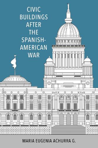 Паперова книга «Civic Buildings after the Spanish-American War», автор Марія Євгенія Ачурра Г. - фото №1
