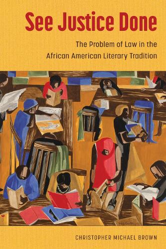 Бумажная книга «See Justice Done: The Problem of Law in the African American Literary Tradition», автор Кристофер Майкл Браун - фото №1