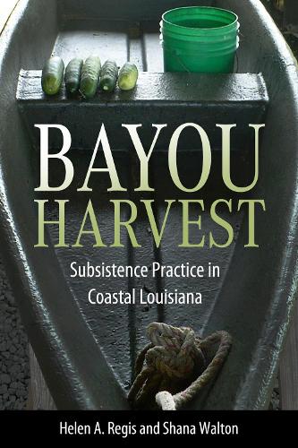 Бумажная книга «Bayou Harvest: Subsistence Practice in Coastal Louisiana», авторов Хелен А. Регис, Шана Уолтон - фото №1