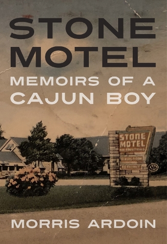Бумажная книга «Stone Motel: Memoirs of a Cajun Boy», автор Моррис Ардойн - фото №1