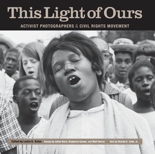 Бумажная книга «This Light of Ours: Activist Photographers of the Civil Rights Movement», авторов Чарльз И. Кобб мл., Клейборн Карсон, Джулиан Бонд, Мэтт Херрон - фото №1