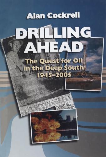 Бумажная книга «Drilling Ahead: The Quest for Oil in the Deep South, 1945-2005», автор Алан Кокрелл - фото №1