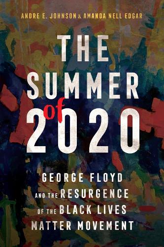 Бумажная книга «The Summer of 2020: George Floyd and the Resurgence of the Black Lives Matter Movement», авторов Аманда Нелл Эдгар, Андре Э. Джонсон - фото №1