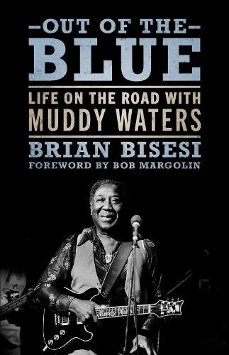Бумажная книга «Out of the Blue: Life on the Road with Muddy Waters», авторов Боб Марголин, Брайан Бисези - фото №1