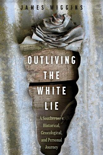 Бумажная книга «Outliving the White Lie: A Southerner's Historical, Genealogical, and Personal Journey», автор Джеймс Виггинс - фото №1