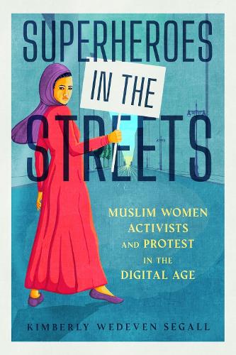 Бумажная книга «Superheroes in the Streets: Muslim Women Activists and Protest in the Digital Age», автор Кимберли Уэдвен Сегалл - фото №1