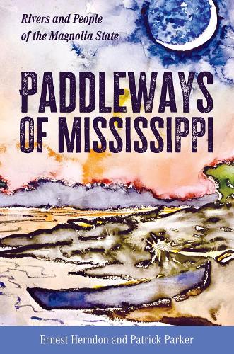 Бумажная книга «Paddleways of Mississippi: Rivers and People of the Magnolia State», авторов Эрнест Херндон, Патрик Паркер - фото №1