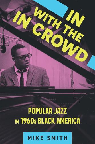 Бумажная книга «In with the In Crowd: Popular Jazz in 1960s Black America», автор Майк Смит - фото №1