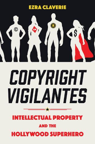 Бумажная книга «Copyright Vigilantes: Intellectual Property and the Hollywood Superhero», автор Эзра Клавери - фото №1