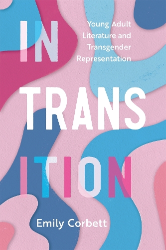 Бумажная книга «In Transition: Young Adult Literature and Transgender Representation», автор Эмили Корбетт - фото №1