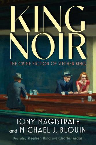 Бумажная книга «King Noir: The Crime Fiction of Stephen King», авторов Майкл Дж. Блуин, Тони Магистрале - фото №1