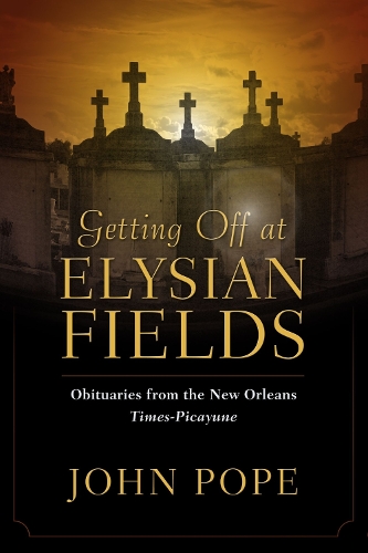 Бумажная книга «Getting Off at Elysian Fields: Obituaries from the New Orleans Times-Picayune», автор Джон Поуп - фото №1