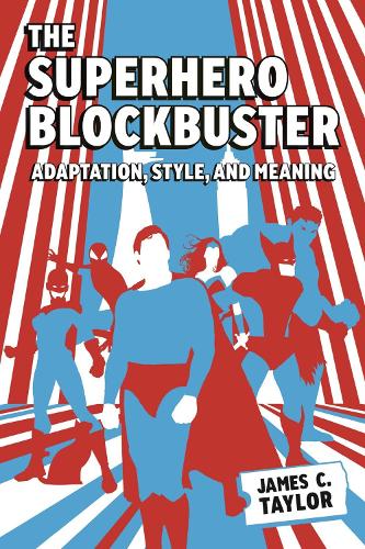 Паперова книга «The Superhero Blockbuster: Adaptation, Style, and Meaning», автор Джеймс К. Тейлор - фото №1