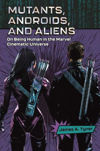 Бумажная книга «Mutants, Androids, and Aliens: On Being Human in the Marvel Cinematic Universe», автор Джеймс А. Тайнер - фото №1