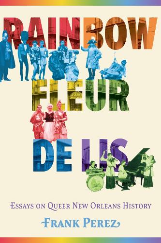 Бумажная книга «Rainbow Fleur De Lis: Essays on Queer New Orleans History», автор Фрэнк Перес - фото №1