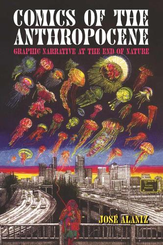 Паперова книга «Comics of the Anthropocene: Graphic Narrative at the End of Nature», автор Хосе Аланіз - фото №1