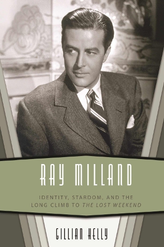 Паперова книга «Ray Milland: Identity, Stardom, and the Long Climb to the Lost Weekend», автор Джилліан Келлі - фото №1