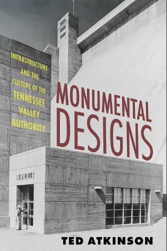Бумажная книга «Monumental Designs: Infrastructure and the Culture of the Tennessee Valley Authority», автор Тед Аткинсон - фото №1