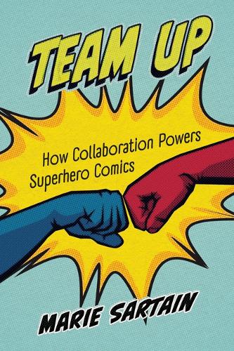 Паперова книга «Team Up: How Collaboration Powers Superhero Comics», автор Марі Сартейн - фото №1