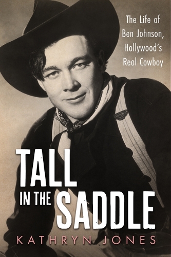 Бумажная книга «Tall in the Saddle: The Life of Ben Johnson, Hollywood’s Real Cowboy», автор Кэтрин Джонс - фото №1