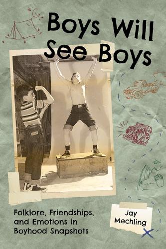 Паперова книга «Boys Will See Boys: Folklore, Friendships, and Emotions in Boyhood Snapshots», автор Джей Мечлінг - фото №1