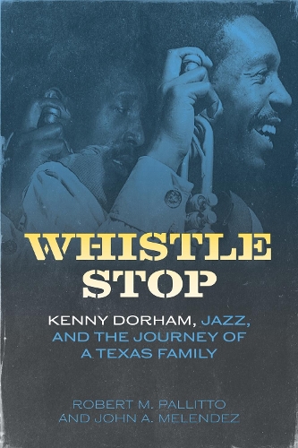 Паперова книга «Whistle Stop: Kenny Dorham, Jazz, and the Journey of a Texas Family», автор Роберт М. Паллітто - фото №1