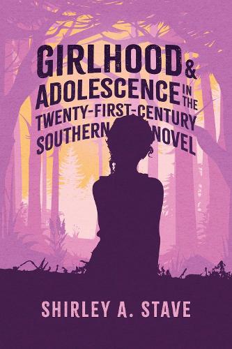 Бумажная книга «Girlhood and Adolescence in the Twenty-First-Century Southern Novel», автор Ширли А. Стэйв - фото №1