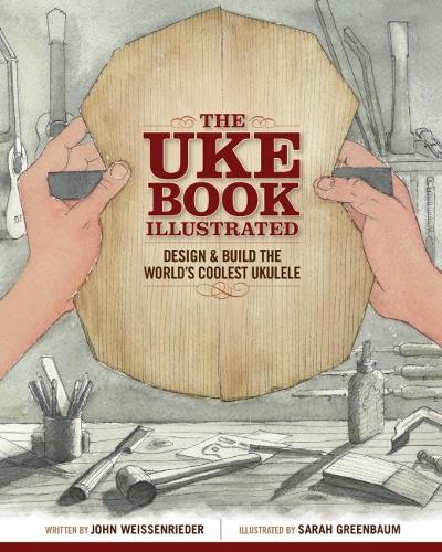 Бумажная книга «The Uke Book Illustrated: Design and Build the World's Coolest Ukulele», авторов Джон Вайсенридер, Сара Гринбаум - фото №1