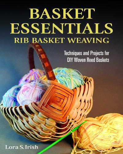 Паперова книга «Basket Essentials: Rib Basket Weaving: Techniques and Projects for DIY Woven Reed Baskets», автор Лора С. Айріш - фото №1