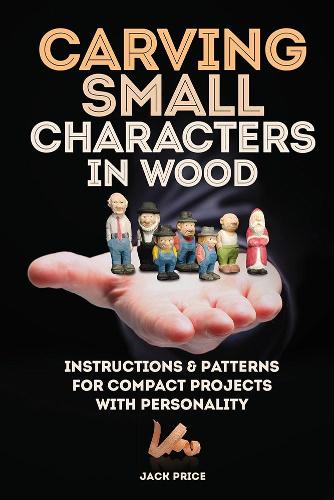 Паперова книга «Carving Small Characters in Wood: Instructions & Patterns for Compact Projects with Personality», автор Джек Прайс - фото №1