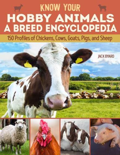 Бумажная книга «Know Your Hobby Animals: A Breed Encyclopedia: 172 Breed Profiles of Chickens, Cows, Goats, Pigs, and Sheep», автор Джек Байярд - фото №1