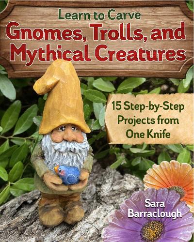[object Object] «Learn to Carve Gnomes, Trolls, and Mythical Creatures: 15 Simple Step-by-Step Projects», автор Сара Барраклаф - фото №1