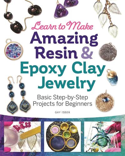 Бумажная книга «Learn to Make Amazing Resin & Epoxy Clay Jewelry: Basic Step-by-Step Projects for Beginners», автор Гей Исбер - фото №1