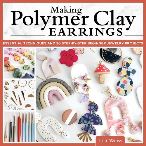 Паперова книга «Making Polymer Clay Earrings: Essential Techniques and 20 Step-by-Step Beginner Jewelry Projects», автор Лят Вайс - фото №1