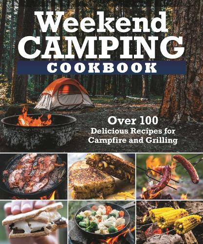 Паперова книга «Weekend Camping Cookbook: Over 100 Delicious Recipes for Campfire and Grilling», автор Редактори Fox Chapel Publishing - фото №1