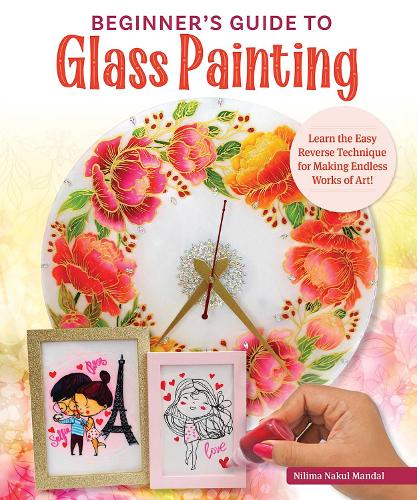Бумажная книга «Beginner's Guide to Glass Painting: 16 Amazing Projects for Picture Frames, Dishware, Mirrors, and More!», автор Нилима Мистри - фото №1