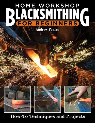 [object Object] «Home Workshop Blacksmithing for Beginners: How-To Techniques and Projects», автор Ендрю Пірс - фото №1