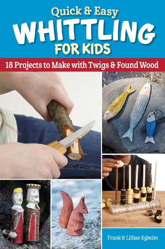 Паперова книга «Quick & Easy Whittling for Kids: 18 Projects to Make With Twigs & Found Wood», автор Френк Еґольм - фото №1