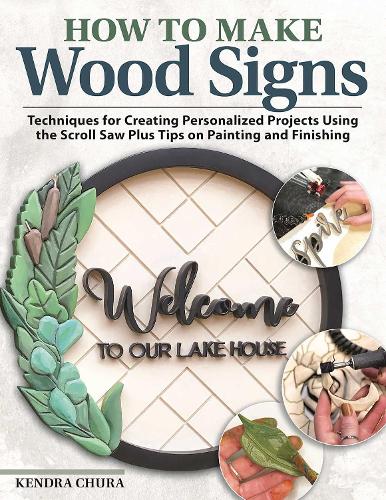 Паперова книга «How to Make Wood Signs: Techniques for Creating Personalized Projects Using the Scroll Saw Plus Tips on Painting and Finishing», автор Кендра Чура - фото №1