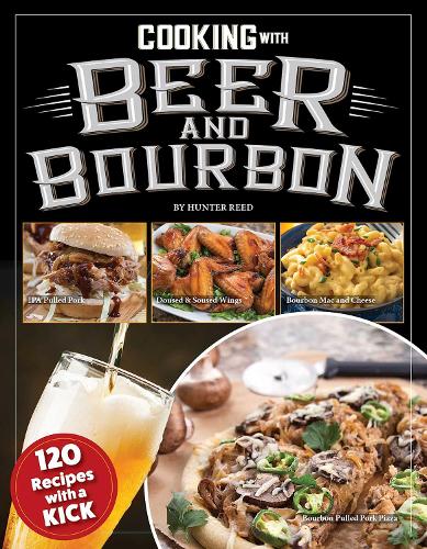 Бумажная книга «Cooking with Beer and Bourbon: 120 Recipes with a Kick», автор Хантер Рид - фото №1